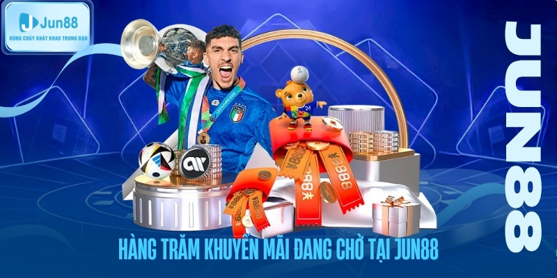 Hàng trăm khuyến mãi đang chờ tại jun88